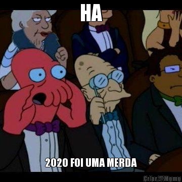 HA 2020 FOI UMA MERDA