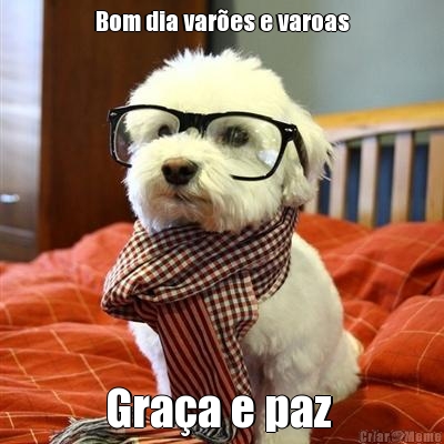 Bom dia var�es e varoas Gra�a e paz 