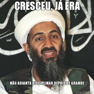CRESCEU, J� ERA N�O ADIANTA DISCIPLINAR DEPOIS DE GRANDE
