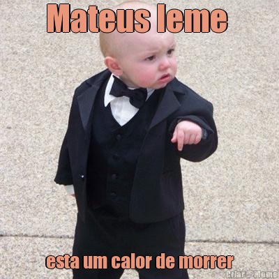 Mateus leme  esta um calor de morrer