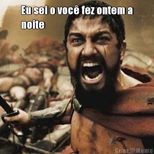 Eu sei o voc� fez ontem a
noite 