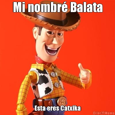 Mi nombr� Balata Esta eres Catxika