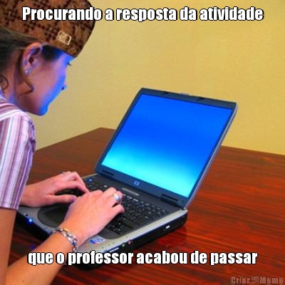 Procurando a resposta da atividade que o professor acabou de passar