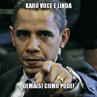 KARO VOCE E LINDA DEMAIS! COMO PODE!