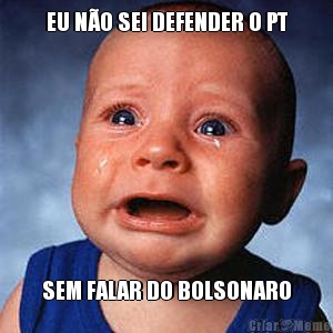 EU N�O SEI DEFENDER O PT SEM FALAR DO BOLSONARO