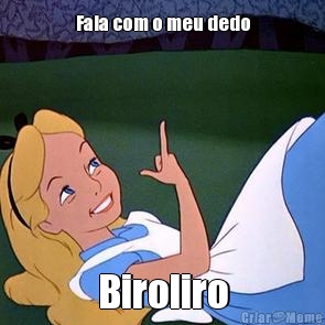 Fala com o meu dedo Biroliro