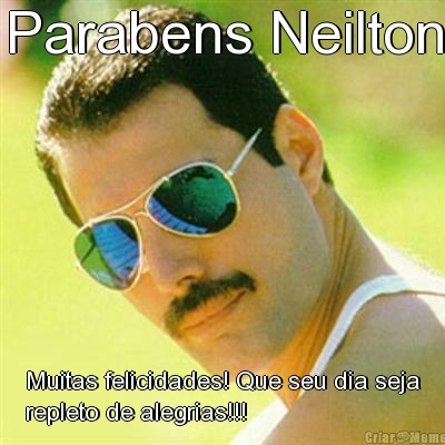 Parabens Neilton Muitas felicidades! Que seu dia seja
repleto de alegrias!!!