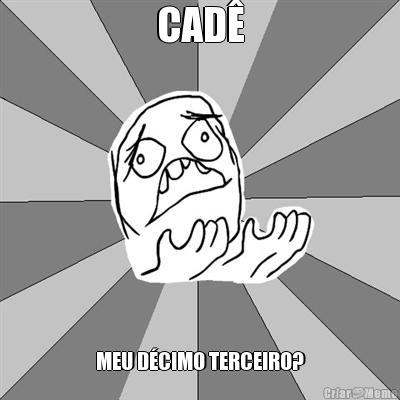 CAD� MEU D�CIMO TERCEIRO?