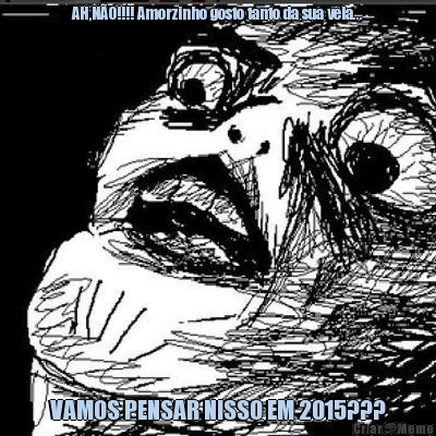 AH,N�O!!!! Amorzinho gosto tanto da sua vela... VAMOS PENSAR NISSO EM 2015???