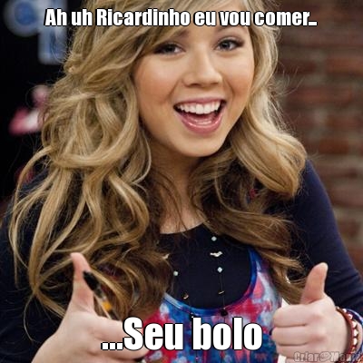 Ah uh Ricardinho eu vou comer... ...Seu bolo
