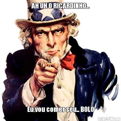 AH UH O RICARDINHO... Eu vou comer seu... BOLO
