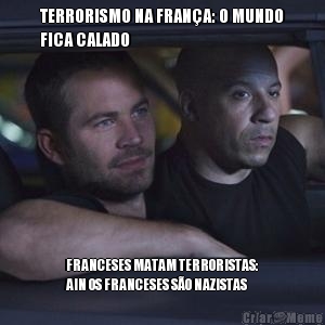 TERRORISMO NA FRAN�A: O MUNDO
FICA CALADO FRANCESES MATAM TERRORISTAS:
AIN OS FRANCESES S�O NAZISTAS