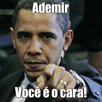 Ademir Voc� � o cara!