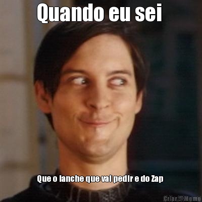 Quando eu sei  Que o lanche que vai pedir e do Zap 