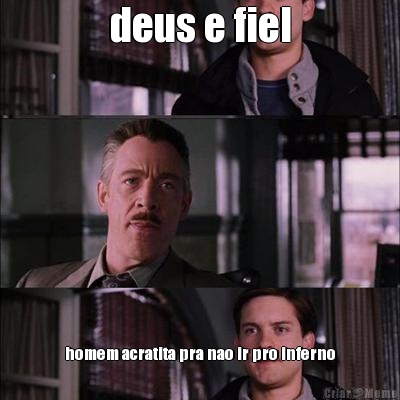 deus e fiel homem acratita pra nao ir pro inferno