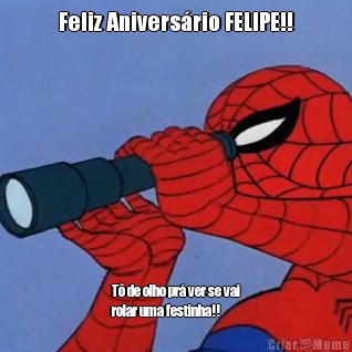 Feliz Anivers�rio FELIPE!! T� de olho pr� ver se vai
rolar uma festinha!!