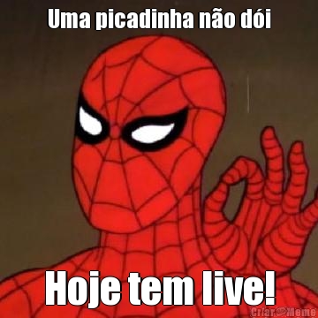 Uma picadinha n�o d�i Hoje tem live!