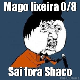 Mago lixeira 0/8 Sai fora Shaco