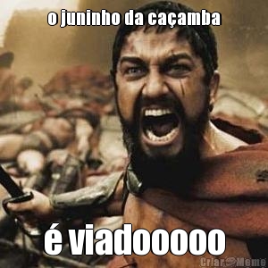 o juninho da ca�amba � viadooooo