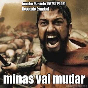 Juninho Pizzaiolo 19678 (PODE)
Deputado Estadual minas vai mudar