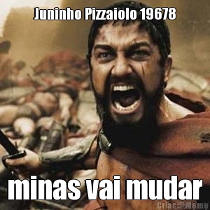 Juninho Pizzaiolo 19678 minas vai mudar