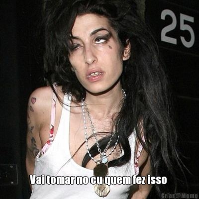  Vai tomar no cu quem fez isso 
