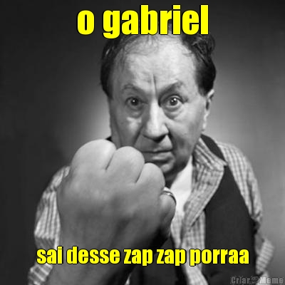 o gabriel sai desse zap zap porraa