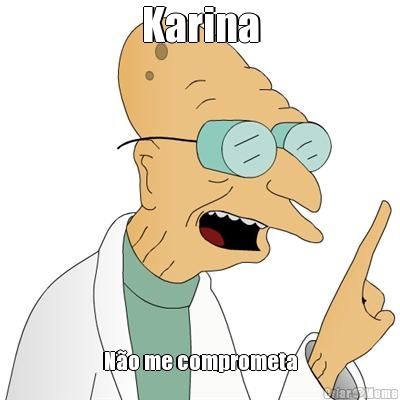 Karina N�o me comprometa