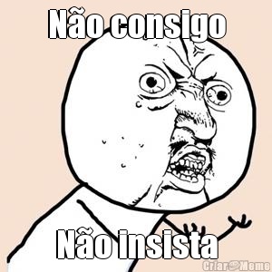 N�o consigo N�o insista