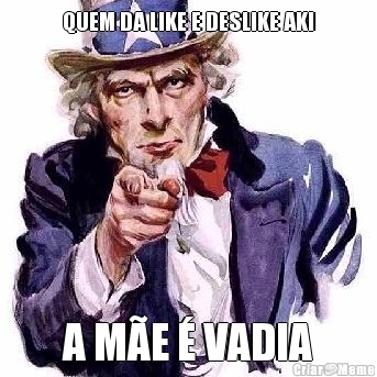 QUEM DA LIKE E DESLIKE AKI A M�E � VADIA