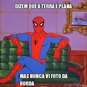 DIZEM QUE A TERRA � PLANA MAS NUNCA VI FOTO DA
BORDA