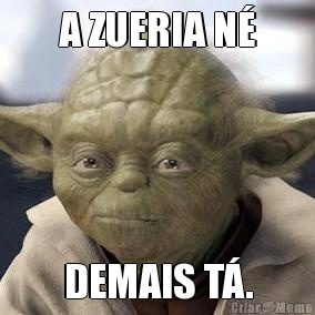 A ZUERIA N� DEMAIS T�.