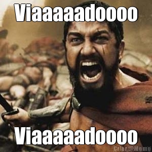 Viaaaaadoooo Viaaaaadoooo