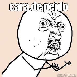 cara de peido 