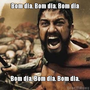 Bom dia. Bom dia. Bom dia Bom dia. Bom dia. Bom dia.