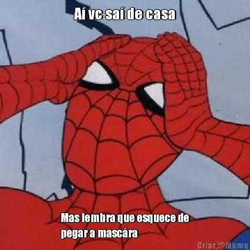 A� vc sa� de casa Mas lembra que esquece de
pegar a masc�ra