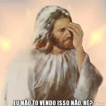  
EU N�O TO VENDO ISSO N�O, N�?