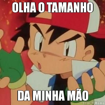 OLHA O TAMANHO DA MINHA M�O