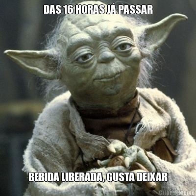 DAS 16 HORAS J� PASSAR BEBIDA LIBERADA, GUSTA DEIXAR