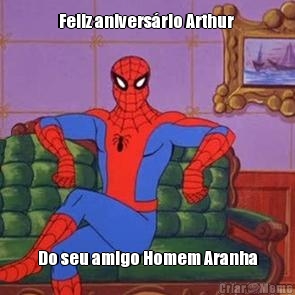 Feliz anivers�rio Arthur  Do seu amigo Homem Aranha
