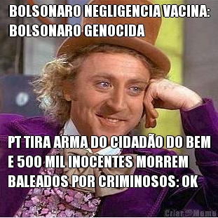 BOLSONARO NEGLIGENCIA VACINA:
BOLSONARO GENOCIDA PT TIRA ARMA DO CIDAD�O DO BEM
E 500 MIL INOCENTES MORREM
BALEADOS POR CRIMINOSOS: OK