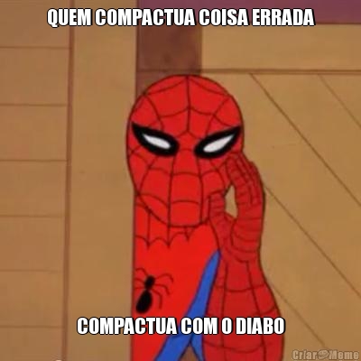 QUEM COMPACTUA COISA ERRADA COMPACTUA COM O DIABO