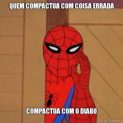 QUEM COMPACTUA COM COISA ERRADA COMPACTUA COM O DIABO