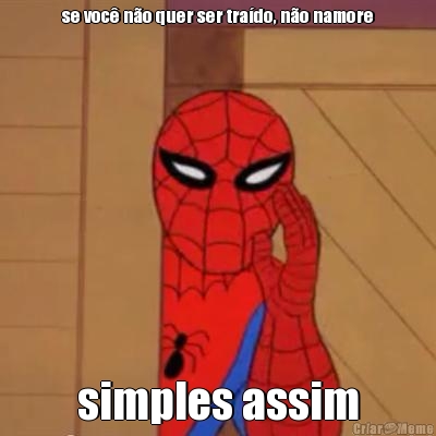 se voc� n�o quer ser tra�do, n�o namore simples assim