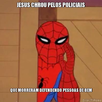 JESUS CHROU PELOS POLICIAIS QUE MORRERAM DEFENDENDO PESSOAS DE BEM