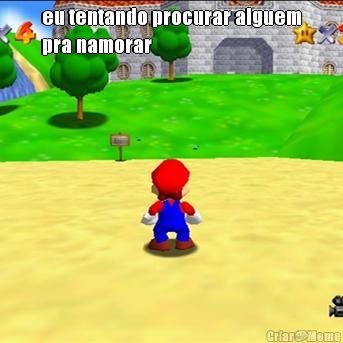 eu tentando procurar alguem
pra namorar 