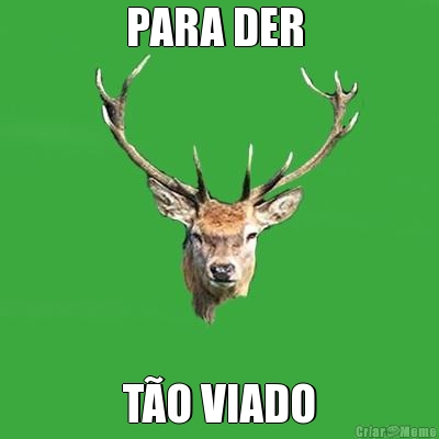 PARA DER  T�O VIADO