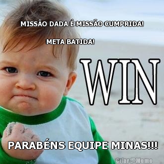 MISS�O DADA � MISS�O CUMPRIDA!
            
             META BATIDA! PARAB�NS EQUIPE MINAS!!!