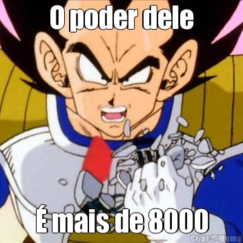 O poder dele � mais de 8000
