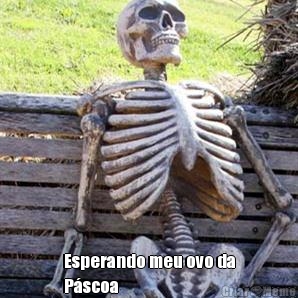  Esperando meu ovo da
P�scoa 